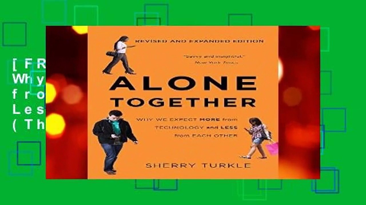 [FREE] Alone Together: Why We Expect More from Technology and Less from Each Other (Third Edition)