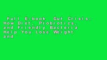 Full E-book  Gut Crisis: How Diet, Probiotics, and Friendly Bacteria Help You Lose Weight and