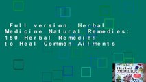 Full version  Herbal Medicine Natural Remedies: 150 Herbal Remedies to Heal Common Ailments