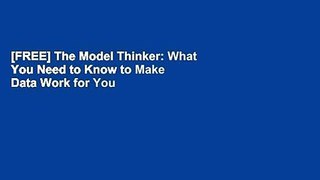 [FREE] The Model Thinker: What You Need to Know to Make Data Work for You