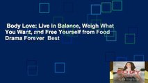 Body Love: Live in Balance, Weigh What You Want, and Free Yourself from Food Drama Forever  Best