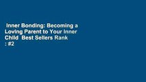 Inner Bonding: Becoming a Loving Parent to Your Inner Child  Best Sellers Rank : #2