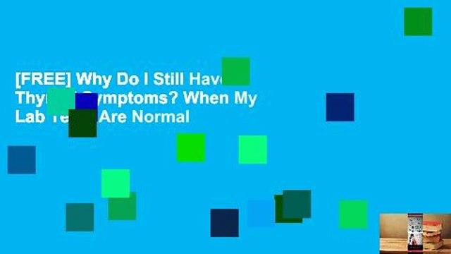 [FREE] Why Do I Still Have Thyroid Symptoms? When My Lab Tests Are Normal