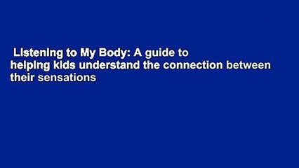 Listening to My Body: A guide to helping kids understand the connection between their sensations