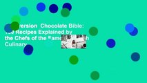 Full version  Chocolate Bible: 160 Recipes Explained by the Chefs of the Famous French Culinary