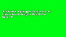 Full E-book  Fighting for Dignity: Migrant Lives at Israel's Margins  Best Sellers Rank : #5