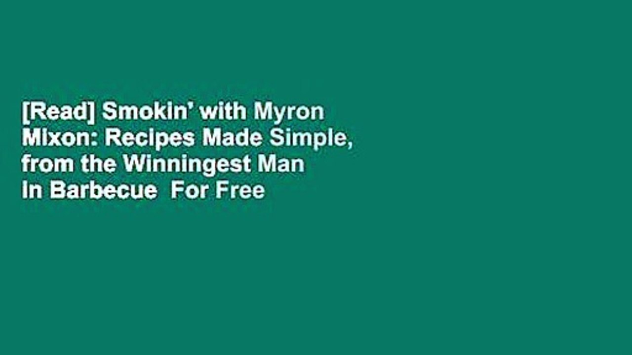 [Read] Smokin' with Myron Mixon: Recipes Made Simple, from the Winningest Man in Barbecue  For Free