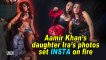 Aamir Khan’s daughter Ira’s photos set INSTA on fire