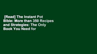 [Read] The Instant Pot Bible: More than 350 Recipes and Strategies: The Only Book You Need for