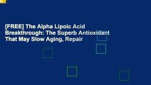 [FREE] The Alpha Lipoic Acid Breakthrough: The Superb Antioxidant That May Slow Aging, Repair
