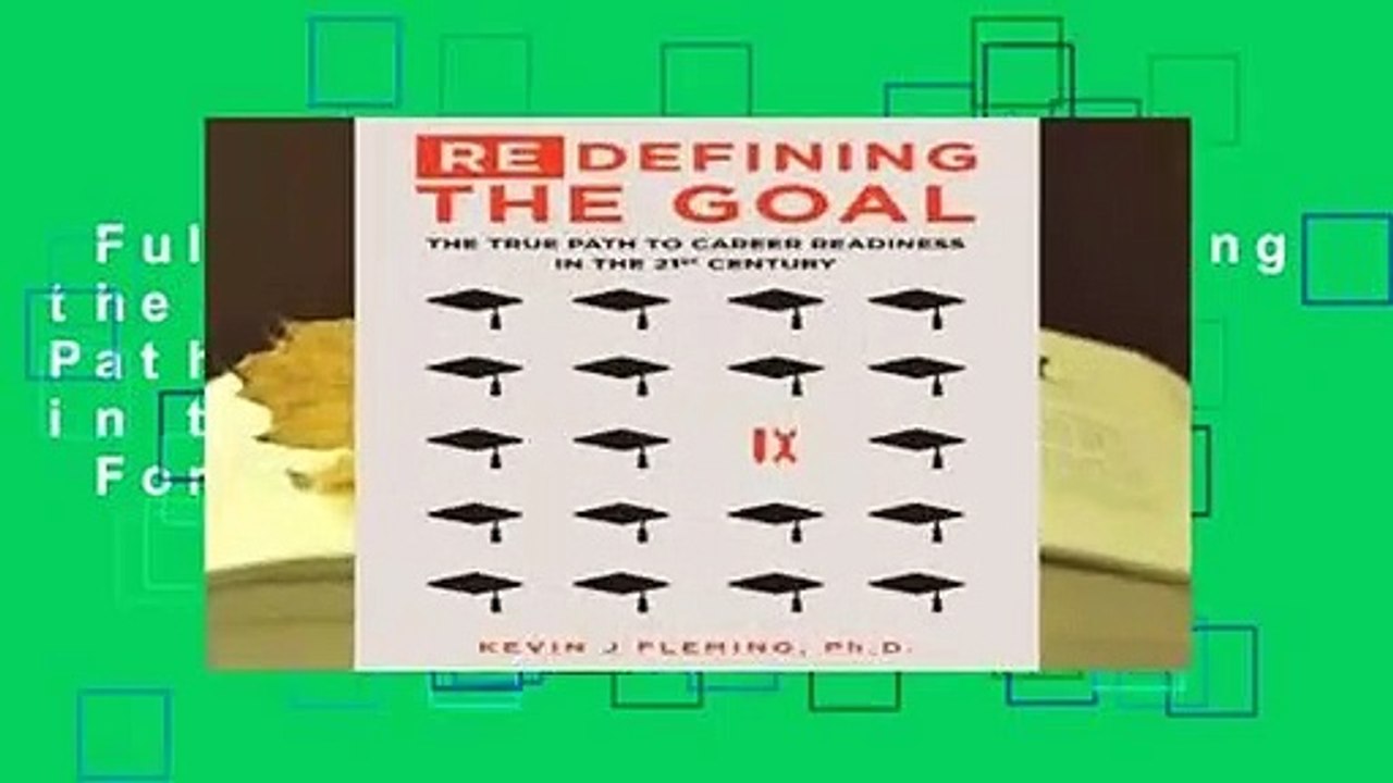 Full Version  (Re)Defining the Goal: The True Path to Career Readiness in the 21st Century  For