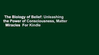 The Biology of Belief: Unleashing the Power of Consciousness, Matter   Miracles  For Kindle