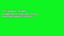 Full Version  ACSM s Guidelines for Exercise Testing and Prescription Complete