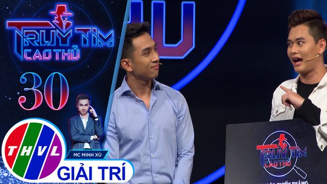 THVL | Truy tìm cao thủ - Tập 30: Ca sĩ Dương Edward, diễn viên Lê Như, ca sĩ Sơn Ca, ca sĩ Bảo Chu