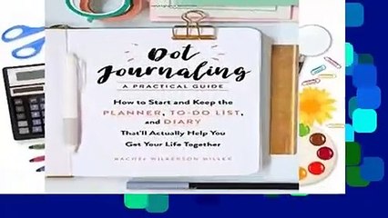 Dot Journaling--A Practical Guide: How to Start and Keep the Planner, To-Do List, and Diary That