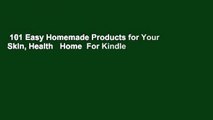 101 Easy Homemade Products for Your Skin, Health   Home  For Kindle