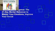Emotional Intelligence: The 21-Day Mental Makeover to Master Your Emotions, Improve Your Social