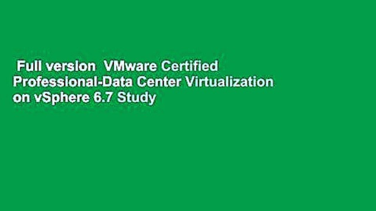 Full version  VMware Certified Professional-Data Center Virtualization on vSphere 6.7 Study