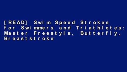 [READ] Swim Speed Strokes for Swimmers and Triathletes: Master Freestyle, Butterfly, Breaststroke