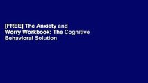 [FREE] The Anxiety and Worry Workbook: The Cognitive Behavioral Solution