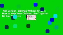 Full Version  Siblings Without Rivalry: How to Help Your Children Live Together So You Can Live