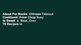 About For Books  Chinese Takeout Cookbook: From Chop Suey to Sweet  n  Sour, Over 70 Recipes to