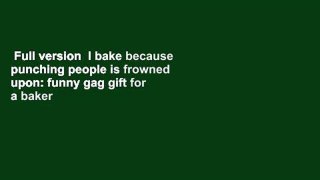 Full version  I bake because punching people is frowned upon: funny gag gift for a baker 6x9