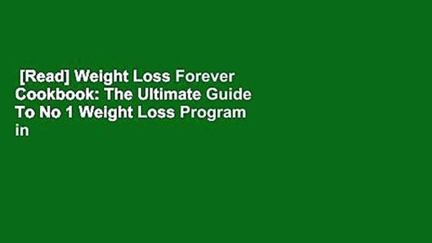 [Read] Weight Loss Forever Cookbook: The Ultimate Guide To No 1 Weight Loss Program in 2019