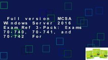 Full version  MCSA Windows Server 2016 Exam Ref 3-Pack: Exams 70-740, 70-741, and 70-742  For