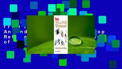 Make: Tips and Tales from the Workshop: An Indispensable Benchtop Reference with Hundreds of