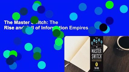 The Master Switch: The Rise and Fall of Information Empires