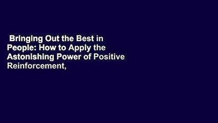 Bringing Out the Best in People: How to Apply the Astonishing Power of Positive Reinforcement,