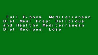 Full E-book  Mediterranean Diet Meal Prep: Delicious and Healthy Mediterranean Diet Recipes. Lose