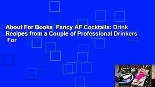 About For Books  Fancy AF Cocktails: Drink Recipes from a Couple of Professional Drinkers  For