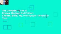 The Complete Guide to Drones, Revised 2nd Edition: Choose, Build, Fly, Photograph---Whatever Your