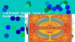 Full E-book  Tequila   Tacos: A Guide to Spirited Pairings  Review