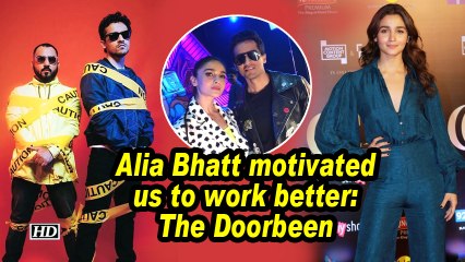 Alia Bhatt motivated us to work better: The Doorbeen