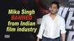 Mika Singh BANNED from Indian film industry