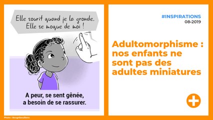 Adultomorphisme : nos enfants ne sont pas des adultes miniatures