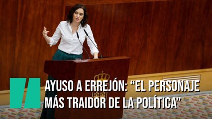 Díaz Ayuso llama a Errejón "el personaje más traidor de la política española"