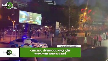 Chelsea,  Liverpool maçı için Vodafone Park'a geldi