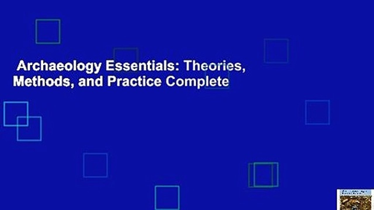 Archaeology Essentials: Theories, Methods, and Practice Complete
