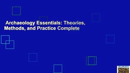 Archaeology Essentials: Theories, Methods, and Practice Complete