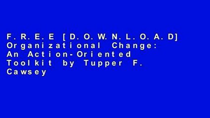 F.R.E.E [D.O.W.N.L.O.A.D] Organizational Change: An Action-Oriented Toolkit by Tupper F. Cawsey