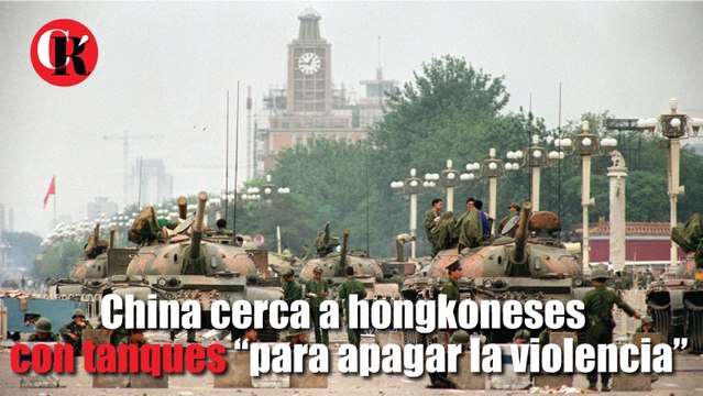 China cerca a hongkoneses con tanques “para apagar la violencia”