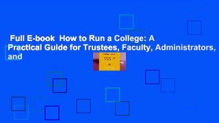 Full E-book  How to Run a College: A Practical Guide for Trustees, Faculty, Administrators, and