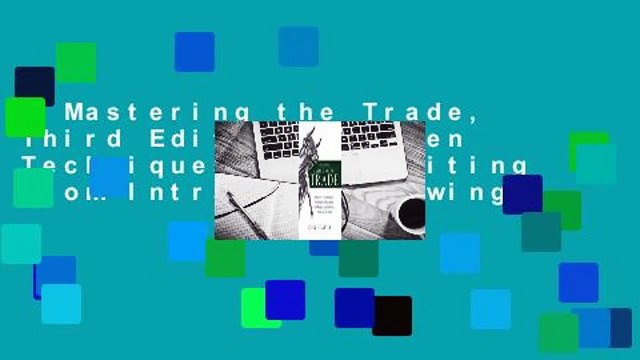 Mastering the Trade, Third Edition: Proven Techniques for Profiting from Intraday and Swing