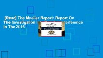 [Read] The Mueller Report: Report On The Investigation Into Russian Interference In The 2016