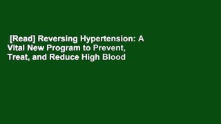 [Read] Reversing Hypertension: A Vital New Program to Prevent, Treat, and Reduce High Blood