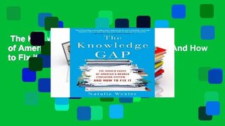 The Knowledge Gap: The Hidden Cause of America s Broken Education System--And How to Fix It  Best